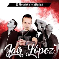Jair Lopez - 25 Anos de Carrera Musical