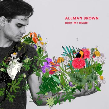 Allman Brown - Bury My Heart