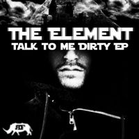 The Element - Talk Dirty To Me