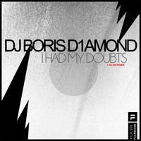 DJ Boris D1AMOND - I Had My Doubts