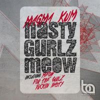Magma Kum - Nasty Gurlz Meow