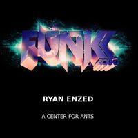 Ryan Enzed - A Center For Ants