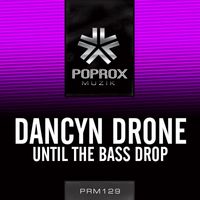 Dancyn Drone - Until The Bass Drop