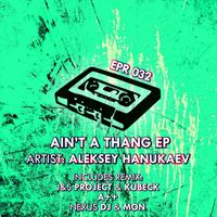 Aleksey Hanukaev - Ain't A Thang Ep