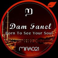 Dam Fanel - Born To See Your Soul