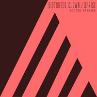 Hector Bastida - Distorted Clown / Uprise