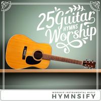 Hymnsify - 25 Guitar Hymns Worship Instrumental Music