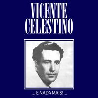 Vicente Celestino - ...E Nada Mais!....