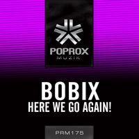 Bobix - Here We Go Again!