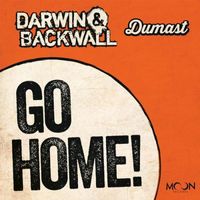 Darwin & Backwall, Dumast - Go Home!