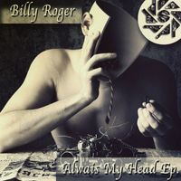 Billy Roger - Alwais My Head Ep
