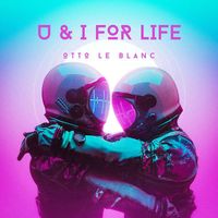 Otto Le Blanc - U & I for Life
