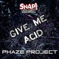 PhaZe Project - Give Me Acid