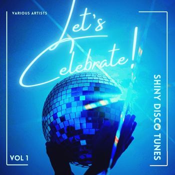 Various Artists - Let's Celebrate! (Shiny Disco Tunes), Vol. 1