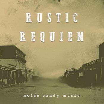 Noise Candy Music - Rustic Requiem