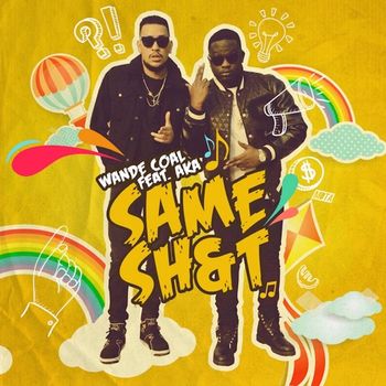 Wande Coal - Same Shit (feat. AKA) (Explicit)