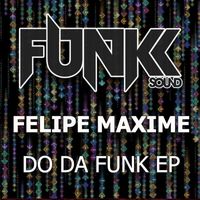 Felipe Maxime - Do Da Funk EP