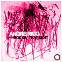 Andre Rigg - Rockin That Shht