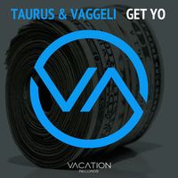 Taurus & Vaggeli - Get Yo