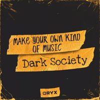 Dark Society - Make Your Own Kind of Music