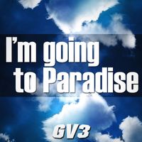 GV3 - I'm Going To Paradise