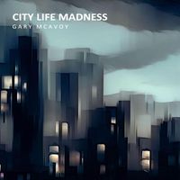 Gary McAvoy - City Life Madness