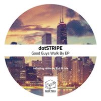 Dotstripe - Good Guys Walk By EP