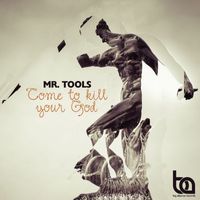 Mr. Tools - Come To Kill Your God EP