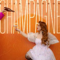 Eliza Dickson - Champagne (Explicit)