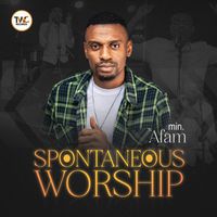 Minister Afam - SPONTANEOUS WORSHIP (Live)