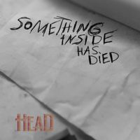 Head - Something Inside Has Died