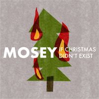 Mosey - If Christmas Didn't Exist