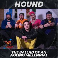 Hound - The Ballad of an Ageing Millennial (Explicit)