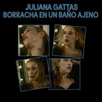 Juliana Gattas - Borracha en un Baño Ajeno