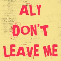 Aly - Don't Leave Me