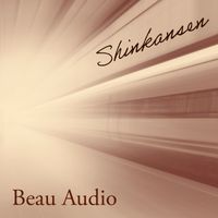 Beau Audio - Shinkansen