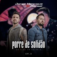 Jorge Henrique & Rafael - Porre de Solidão: Ao Vivo em Goiânia 2 - EP (Ao Vivo)