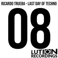 Ricardo Trueba - Last Day Of Techno