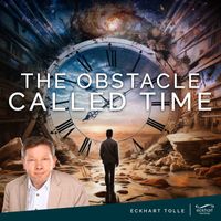 Eckhart Tolle - The Obstacle Called Time