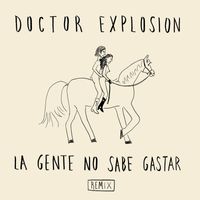 Doctor Explosion - La gente no sabe gastar (Remix)
