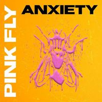 Pink Fly - Anxiety