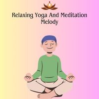 Relaxing Music - Relaxing Yoga And Meditation Melody