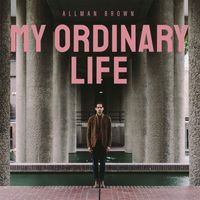 Allman Brown - My Ordinary Life