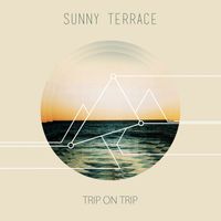 Sunny Terrace - Trip On Trip