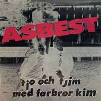 Asbest - Tjo och tjim med farbror Kim