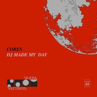 Cores - DJ Made my Day
