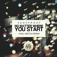 Sensproof - No Matter Where You Start (Final Sketch Remix)