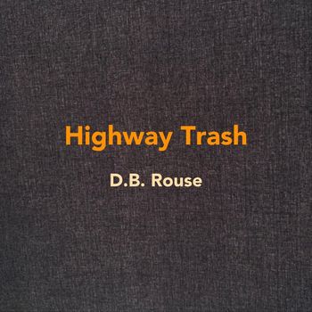 D.B. Rouse - Highway Trash