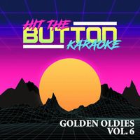 Hit The Button Karaoke - Golden Oldies, Vol. 6