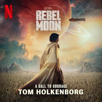 Tom Holkenborg - A Call to Courage (from the Netflix Film "Rebel Moon: Part One — A Child of Fire")